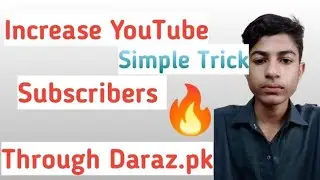 Increase YouTube Channel Subscribers Through Daraz.pk|| Simple Trick||