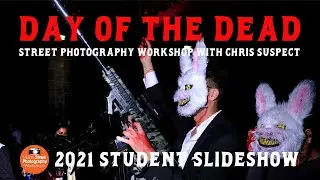Day of the Dead Street Photography Workshop with Chris Suspect - Student Slide Show 2021