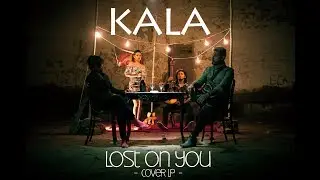 KALA - Lost On You [Cover LP] VIDEO OFICIAL