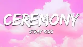 Stray Kids - CEREMONY (Lyrics)