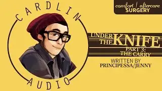 ASMR Voice: Under The Knife (Part 3) - The Carry [Finale] [M4A] [Comfort for Surgery] [Aftercare]