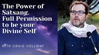 The Power of Satsang. Full Permission to be your Divine Self 1.11.26 