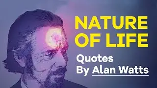 Best Alan Watts Quotes of All Time - The nature of life