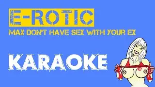 E-Rotic - Max Don’t Have Sex With Your Ex (KARAOKE)