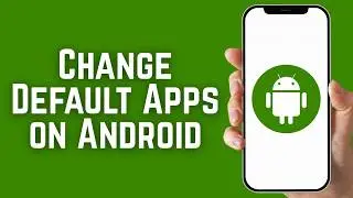 How to Change Default Apps on Android