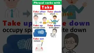 English Phrasal verbs with Take : Take up, Take out, Take after, Take away...