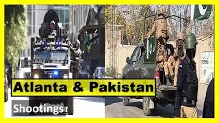 Shootings in Atlanta & Pakistan