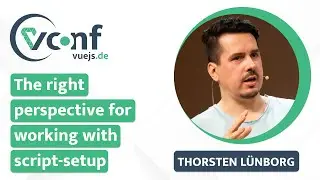 Thorsten Lünborg: The right perspective for working with script-setup – vuejs.de Conf 2022