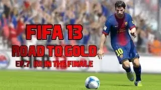 FIFA 13 Road To Gold // Ep.7 // IM IN THE FINALE!!!!