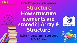 L40: Arrays & Structures | How structure elements are stored in Memory? | Structure | C Programming.