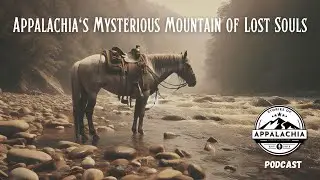 Appalachia's Mysterious Mountain of Lost Souls