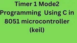 Timer 1  Mode2 Programming Using C in 8051 (keil demonstration)|Delay generation using timer