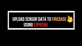 UPLOAD SENSOR DATA TO FIREBASE USING NODE MCU 
