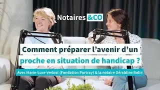 Comment préparer l'avenir d'un proche en situation de handicap ? - Podcast Notaires&CO
