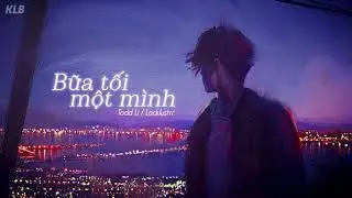 ♪ Vietsub | Bữa tối một mình 一人份晚餐 - Todd Li / Lacklustrr ♪