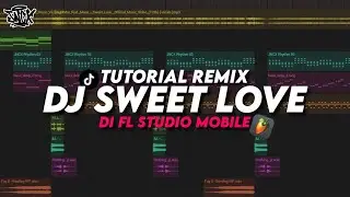 TUTORIAL REMIX LAGU DJ SWEET LOVE | FL STUDIO MOBILE