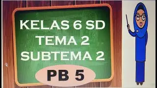 KELAS 6 TEMA 2 SUBTEMA 2 PB 5