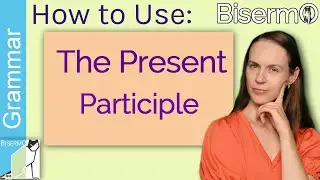 The Present Participle - Learn easily with FREE Grammar quiz - English Grammar