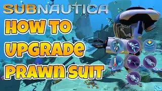 Subnautica How To Upgrade Prawn Suit