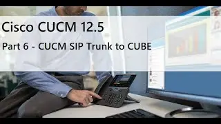 Part 6 - CUCM SIP Trunk to CUBE