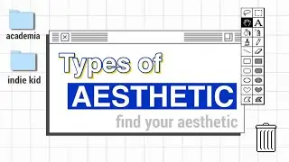 NEW TYPES OF AESTHETIC // How to be aesthetic (find yours) (Part 9)