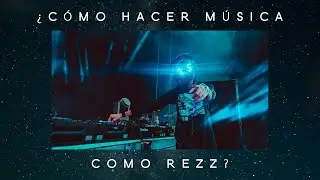 Cómo hacer música como... REZZ