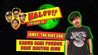 HALUU!! // EP.30 - "Kabur Dari Pondok Buat Nonton Gigs" - Jamet, The Riot Cub