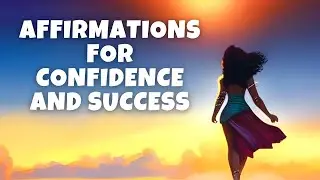 Affirmations for Self-Confidence and Success | I Am Confident Affirmations