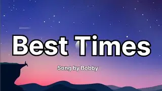 Best Times | Bobby | Home of Lyrics