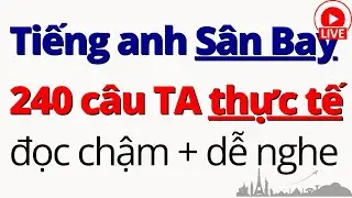240 Câu Tiếng Anh Giao Tiếp ở Sân Bay | Luyện Nghe Tiếng Anh Giao Tiếp Chậm | Bài 1-3