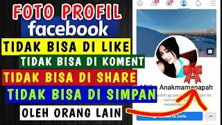 Cara agar Foto Profil FB tidak bisa di LIKE ,  di Komentari , di Share dan di SIMPAN oleh orang lain