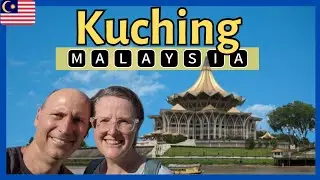 𝗞𝗨𝗖𝗛𝗜𝗡𝗚 𝗠𝗔𝗟𝗔𝗬𝗦𝗜𝗔 - We Came To Kuching To See If We Could Live Here
