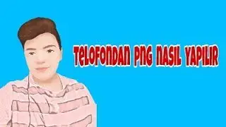 Fotoğrafları  nasil  png  yapılır  (TELOFONDAN)
