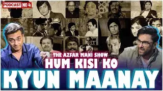 Hum Kisi Ko Kiyun Maanay | The Azfar Mani Show | Podcast No 4