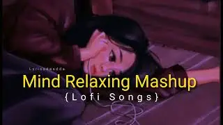 Best of lofi songs • Mind Relaxing Mashup • Trending Songs • Lofi Mashup Song #lofisongs