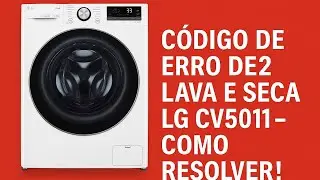 Código de Erro DE2 Lava e Seca LG CV5011 - Como Resolver !