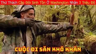 Thử Thách Cặp Đôi Sinh Tồn Ở Khu Rừng Washington Hoang Dã Nhận 3 Triệu Đô | Sinh Tồn Nơi Hoang Dã