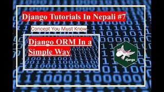 Django Tutorials In Nepali ,Part -7 || All About Django ORM | By Dinesh Kc