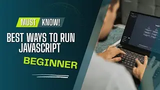 Best Ways to Run JavaScript for Beginners... ! Watch at 1.5x