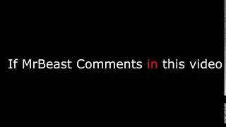 IF MrBeast comments in this VIDEO.....