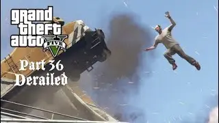 GTA 5 Story mode Part 36 Derailed