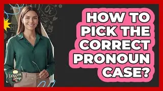 How To Pick The Correct Pronoun Case?