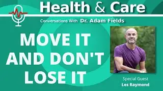 Move it and Don't Lose it w/ Les Raymond | Health & Care Ep 3