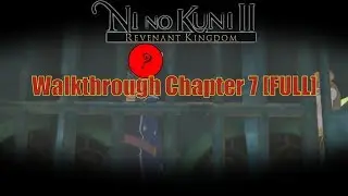 Ni No Kuni II (PC): Chapter 7 Walkthrough [FULL] -- A Traitor Among Us --