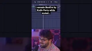 I remade Bonfire by Knife Party while muted..