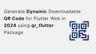 Generate Dynamic Downloadable QR code for Flutter Web in 2024 using qr_flutter Package (Demo)