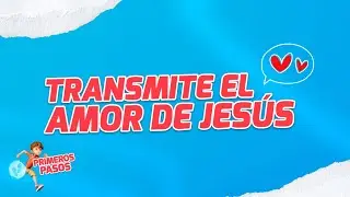 Superlibro │ Primeros Pasos │ Transmite el amor de Jesús
