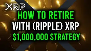🚀HOW TO RETIRE WITH RIPPLE XRP: THE MILLION DOLLAR STRATEGY!!!