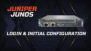 Juniper Basic Configuration - Login & Initial Configuration