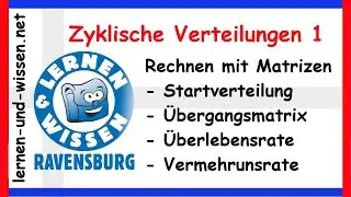 Zyklische Verteilungen - Rechnen mit Matrizen, Startverteilung, Übergangsmatrix by Lernen & Wissen